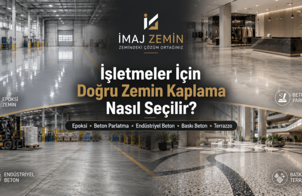 zemin kaplama doğru zemin seçimi endüstriyel zemin kaplama epoksi zemin kaplama beton parlatma endüstriyel beton fabrika zemin kaplama depo zemin kaplama otopark zemin kaplama baskı beton terrazzo ticari zemin çözümleri